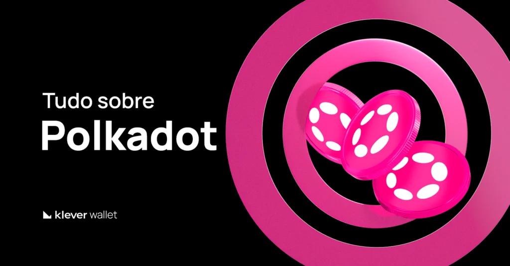 Imagem da Klever Wallet com moedas rosas representando o token DOT e o texto ‘Tudo sobre Polkadot’, destacando a blockchain multichain