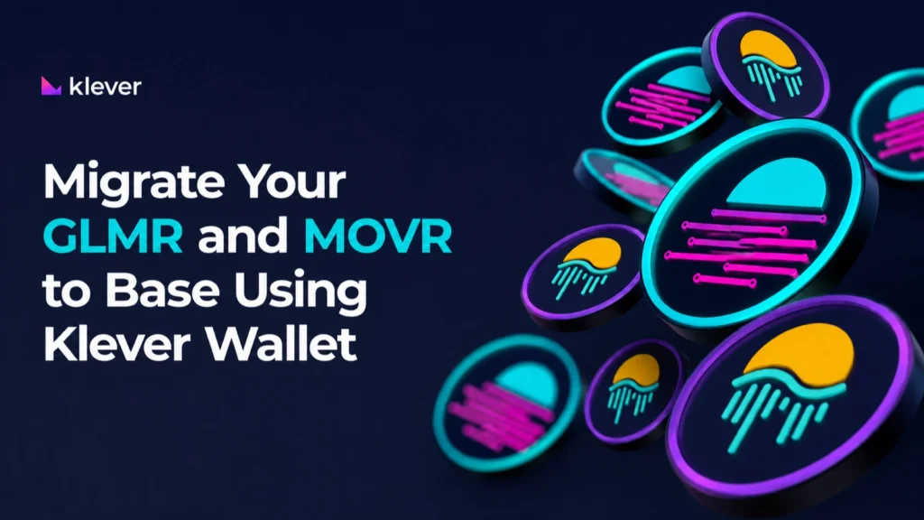 Migrate Your GLMR and MOVR to Base Using Klever Wallet