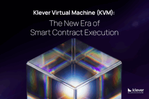 Klever Virtual Machine (KVM): The New Era of Smart Contract Execution